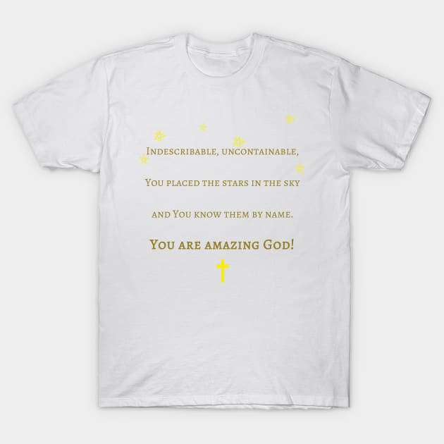 Christian Products - You Are Amazing God | Inspired by Chris Tomlin's Biblical lyrics T-Shirt by tdkenterprises